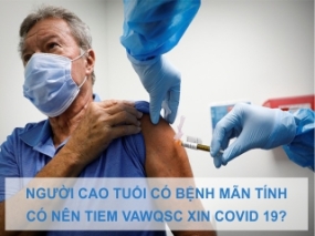 Người cao tuổi có bệnh mãn tính có nên tiêm vắc xin COVID 19 hay không? 