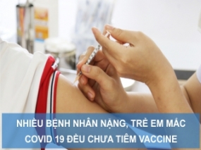 Nhiều bệnh nhân nặng, trẻ em mắc COVID 19 đều chưa tiêm vaccine